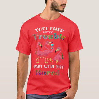 Together Trouble, Apart Bored T Shirt