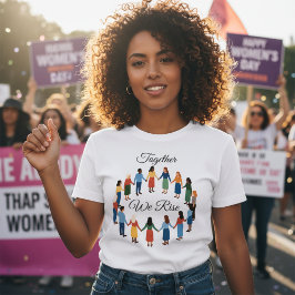 Together We Rise International Women’s Day  T Shirt