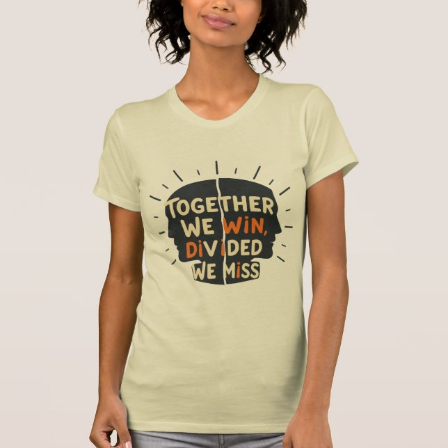 Together We Win - Divided We Miss  T Shirt (Framsida)
