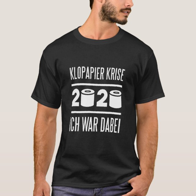 Toilet Papper Crise 2020 Ich Krig Hier T Shirt (Framsida)