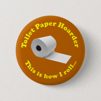 Toilet Papper Hoarder Så här rullar jag Novelty Knapp