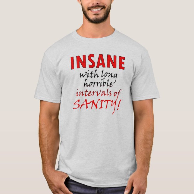 Tokig Med Intervaller Av Förnuft Rolig T-Shirt (Framsida)