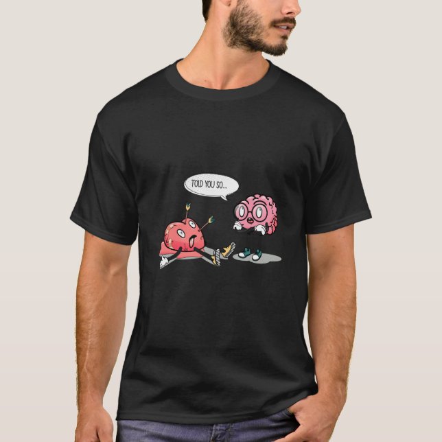 told you so Heartbreaking brain heart valentine's  T Shirt (Framsida)