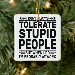 Tolerate Stupid People Sarcasm Älskare Coola Worke Julgransprydnad Keramik