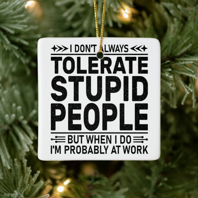 Tolerate Stupid People Sarcasm Älskare Coola Worke Julgransprydnad Keramik (Träd)