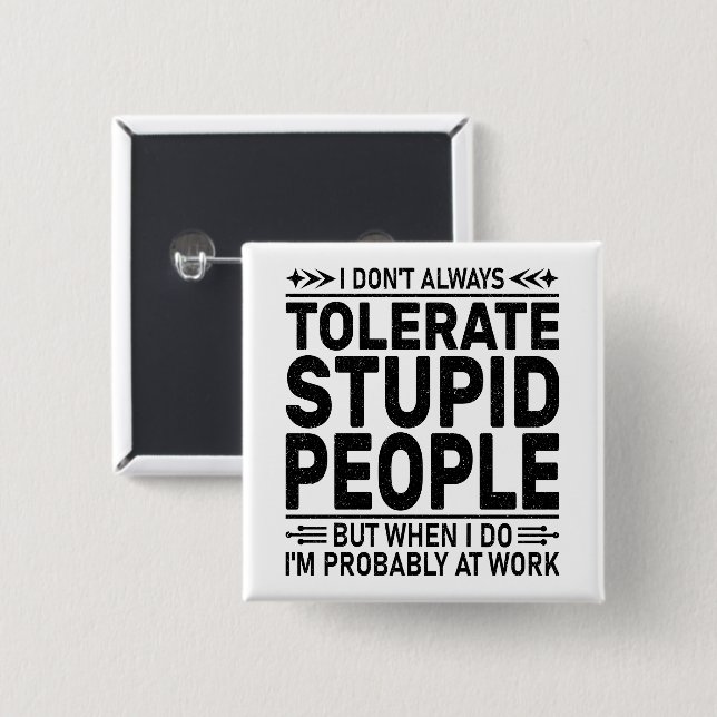 Tolerate Stupid People Sarcasm Älskare Coola Worke Knapp (Framsida & baksida)