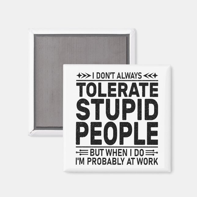 Tolerate Stupid People Sarcasm Älskare Coola Worke Magnet (Front/Back)