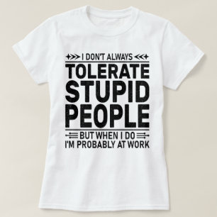 Tolerate Stupid People Sarcasm Älskare Coola Worke T Shirt