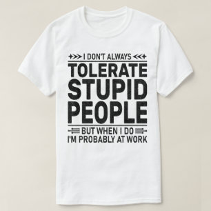 Tolerate Stupid People Sarcasm Älskare Coola Worke T Shirt