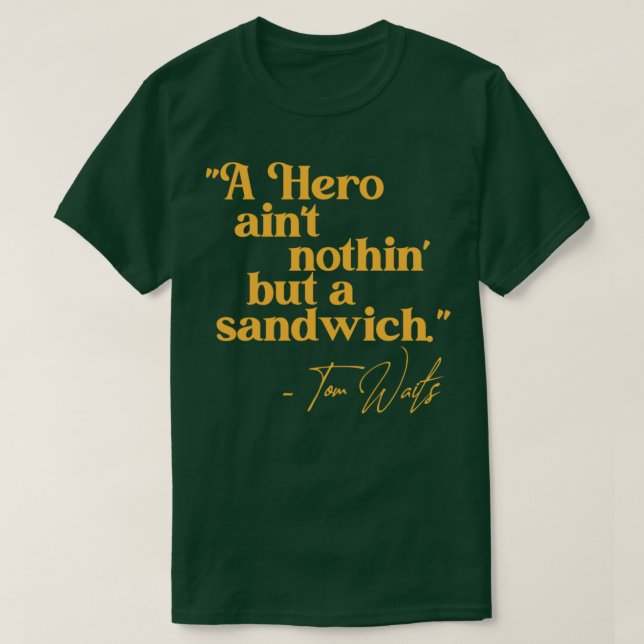 Tom Waits A Hero Quote T Shirt (Design framsida)