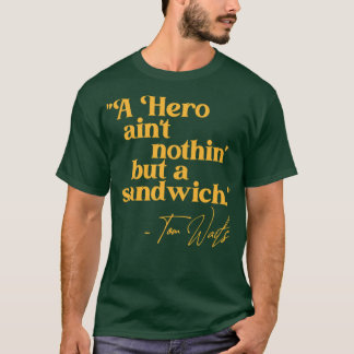 Tom Waits A Hero Quote T Shirt