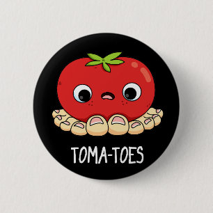 Toma-toes Funny Tomato With Toes Pun Mörk BG Knapp
