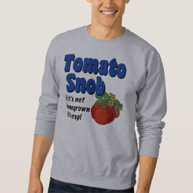 Tomato Snob Funny Gardener Sayed T-shirt Sweatshirt (Framsida)
