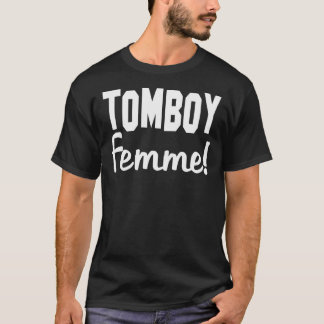 Tomboy Femme Tomboys Femmes Women Woman Girl Girls T Shirt