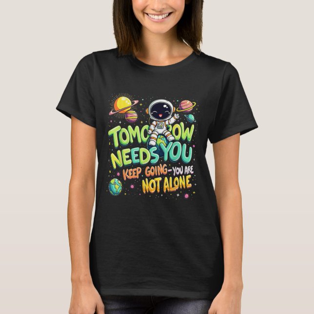 Tomorrow Needs You Motivational Space Astronaut Gr T Shirt (Framsida)