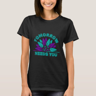 Tomorrow Needs You Suicide Prevention Awareness Ri T Shirt