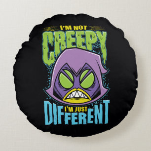 Tonåring Titans Go! Raven "Not Creepy I'm Differ Rund Kudde
