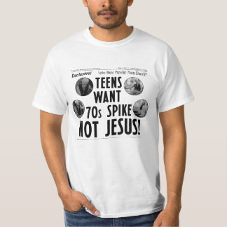 Tonåringar vill ha 70-tals Spike, inte Jesus! T Shirt