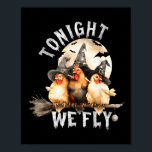 Tonight We Fly Funny Chicken Soky Season Farm Hall Poster<br><div class="desc">Tonight We Fly Funny Chicken Soky Season Farm Halloween</div>