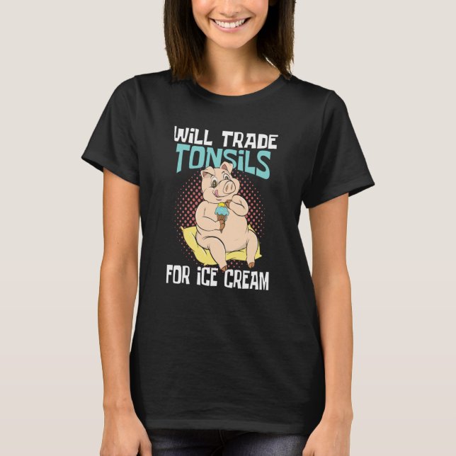 Tonsils For Ice Cream  Tonsillectomy Tonsil Remova T Shirt (Framsida)