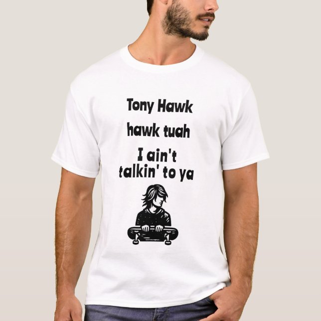 Tony Hawk, hawk tuah, jag pratar inte med dig T Shirt (Framsida)