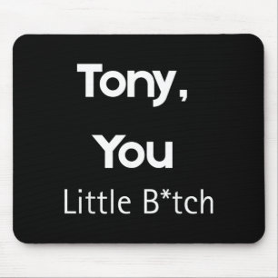Tony You Little B Roligt Citat Sarksastisk humor Musmatta