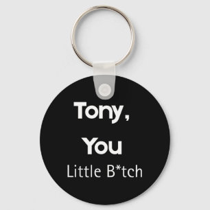 Tony You Little B Roligt Citat Sarksastisk humor Nyckelring