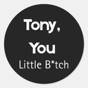 Tony You Little B Roligt Citat Sarksastisk humor Runt Klistermärke