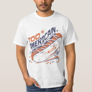 Too American - 4th of July Hotdog Humor Tee