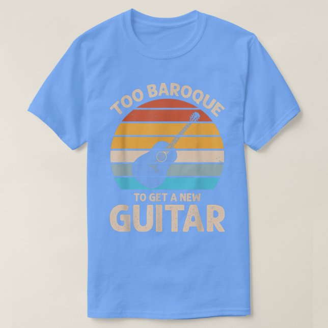 too baroque to get a new guitar  t shirt (Design framsida)