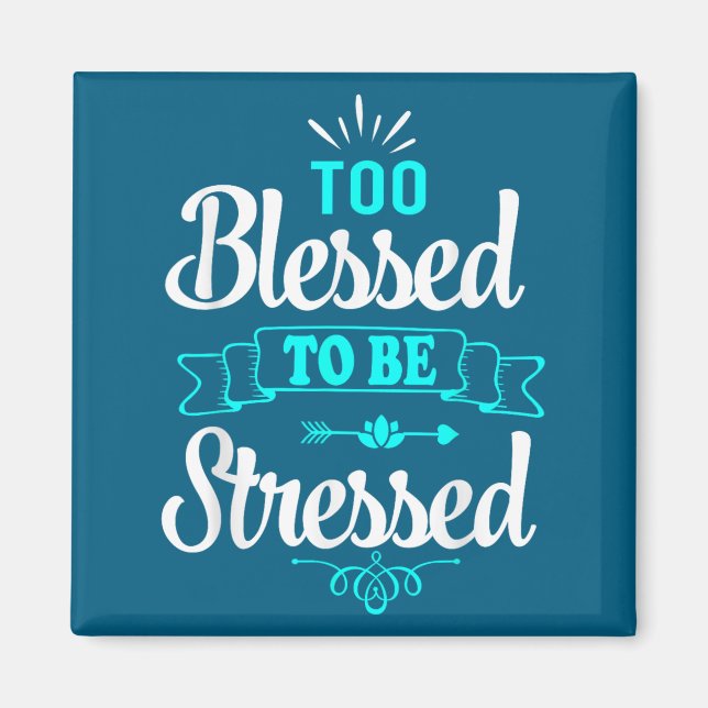 Too Blessed To Be Stressed, Motivation , Yoga Tee  Magnet (Framsidan)