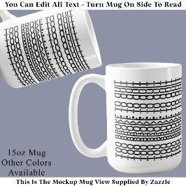 Too Broke To Quit Hidden Message 136BW Work Coffe Kaffemugg