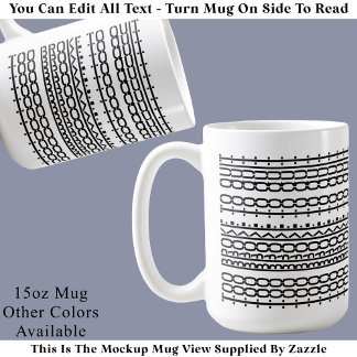 Too Broke To Quit Hidden Message 136BW Work  Coffe Kaffemugg