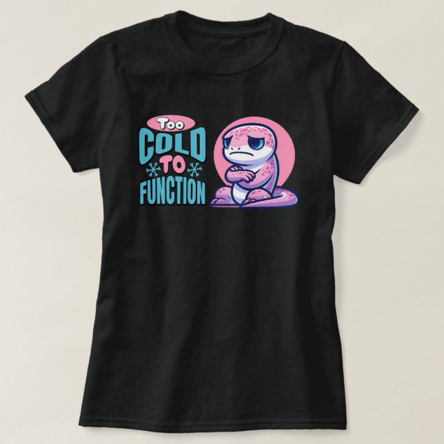Too Cold To Function Freezing Lizard T Shirt (Design framsida)