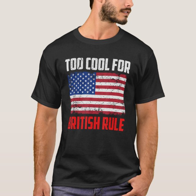 Too Cool For British Rule  4th July Usa Flag T Shirt (Framsida)