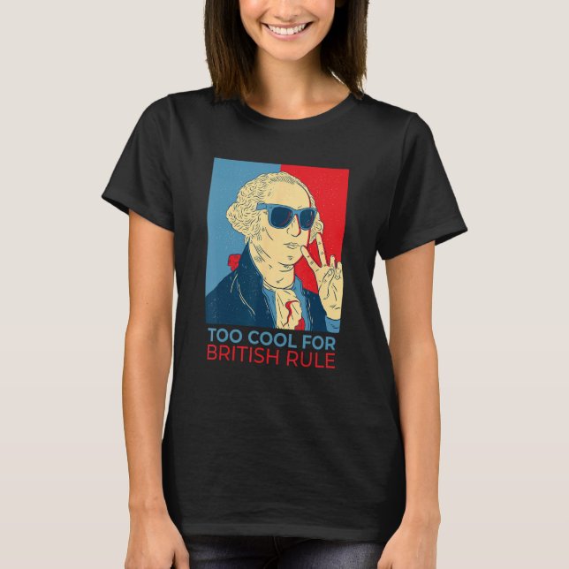 Too Cool For British Rule  4th Of July George Wash T Shirt (Framsida)