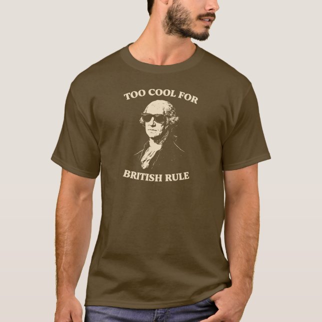 Too Cool for British Rule | Funny 4th of July T Shirt (Framsida)