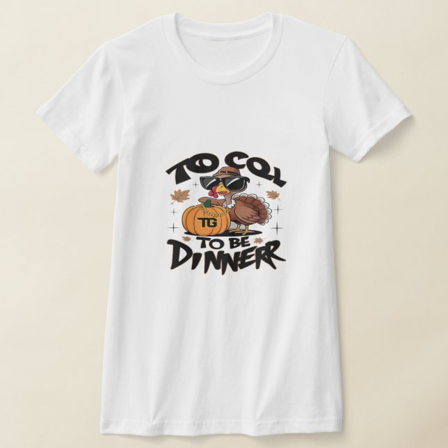 Too Cool To Be Dinner – Funny Turkey With Sunglass T Shirt (Laydown)