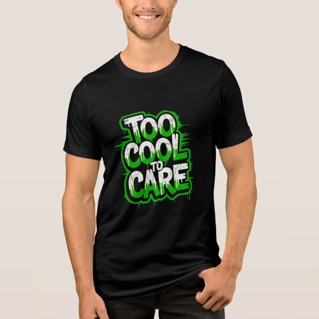 Too Cool To Care — Men’s Bold Typography Tee (Framsida)