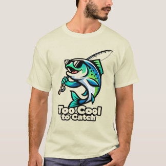 Too Cool to Catch – Funny Fishing Fish T Shirt