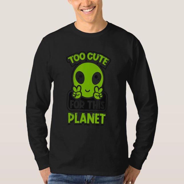 Too Cute For This Planet Conspiracy Alien Alien T Shirt (Framsida)