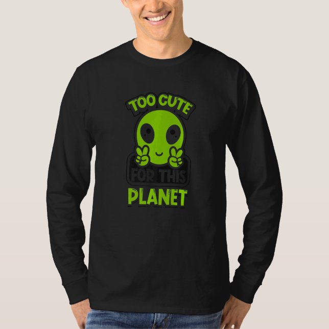Too Cute For This Planet Conspiracy Alien Alien   T Shirt (Framsida)