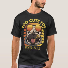 Too Cute for Your Bull – Stylischer Mops mit Sonne T Shirt