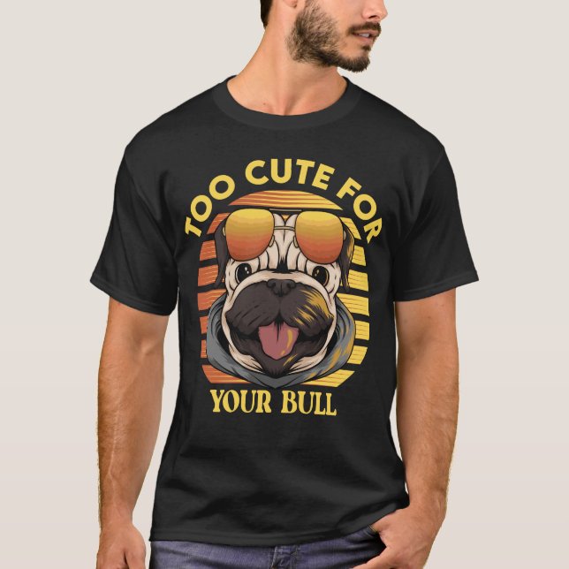Too Cute for Your Bull – Stylischer Mops mit Sonne T Shirt (Framsida)