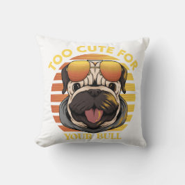 Too Cute for Your Bull - Stylisches Mops Kissen Kudde