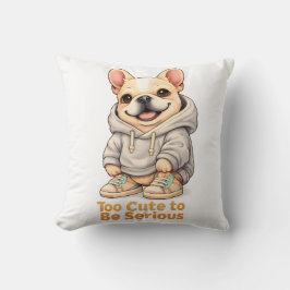 Too Cute to Be Serious – Funny French Bulldog  Kudde