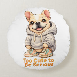 Too Cute to Be Serious – Funny French Bulldog  Rund Kudde