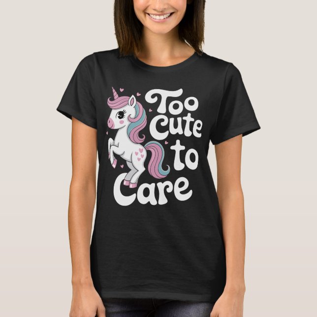 Too Cute to Care Unicorn T Shirt (Framsida)