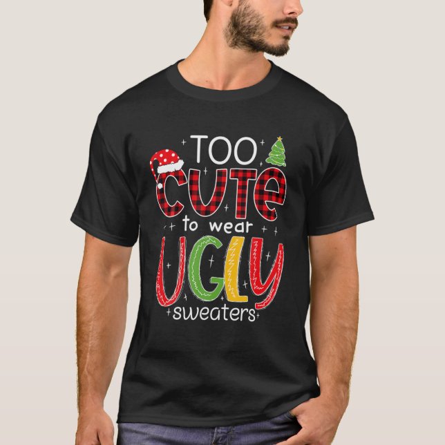 Too Cute To Wear An Ugly Sweater Funny Christmas P T Shirt (Framsida)