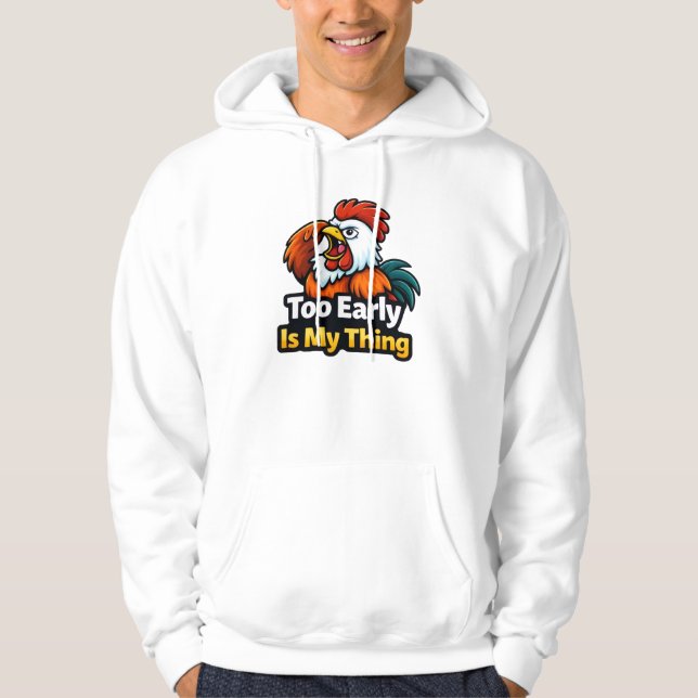 Too early is my thing , roaster quote hoodie (Framsida)